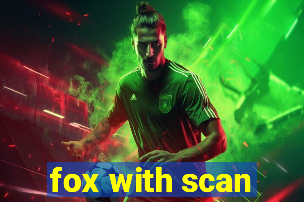fox with scan